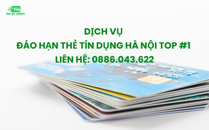 Dịch vụ đáo hạn thẻ tín dụng Hà Nội top #1| 0886.043.622