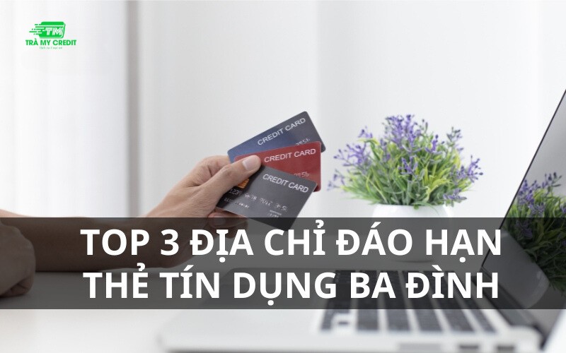 Đáo hạn thẻ tín dụng Ba Đình