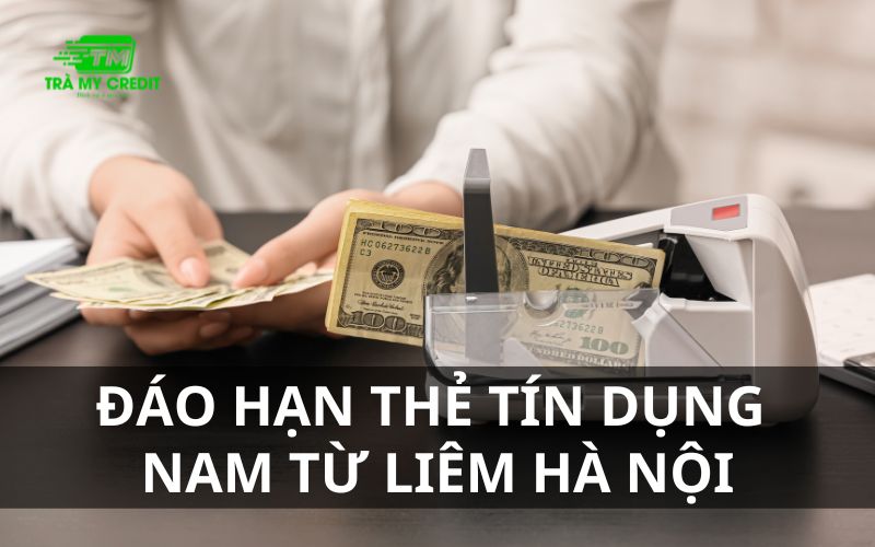 Đáo hạn thẻ tín dụng Nam Từ Liêm