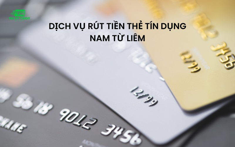 Dịch vụ rút tiền thẻ tín dụng Nam Từ Liêm