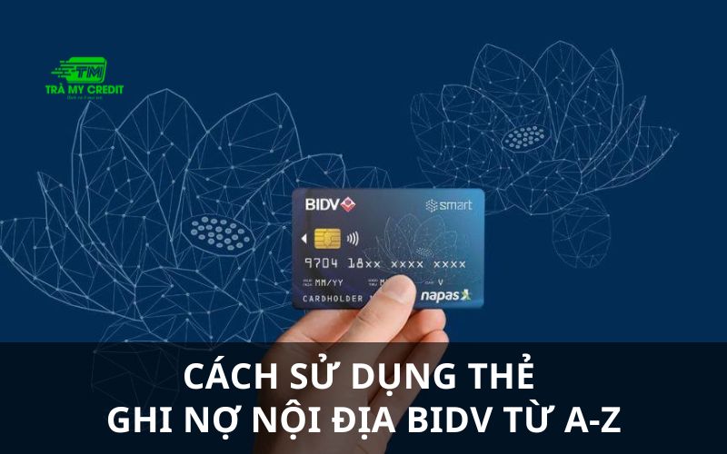 Cách sử dụng thẻ ghi nợ nội địa BIDV