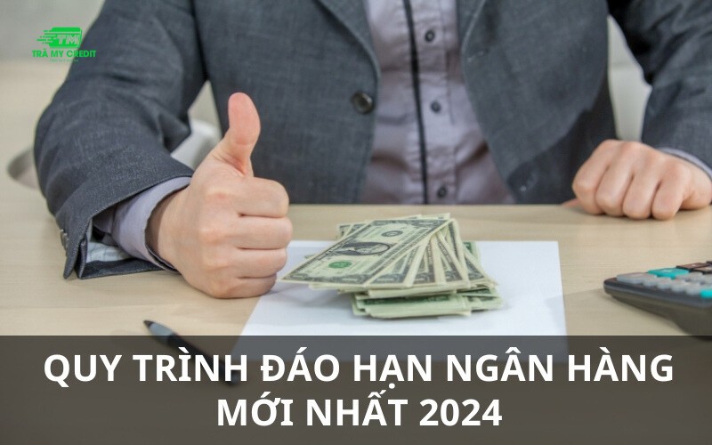 Quy trình đáo hạn ngân hàng