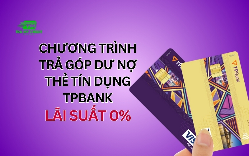 Chương trình trả góp dư nợ thẻ tín dụng TPBank lãi suất 0%