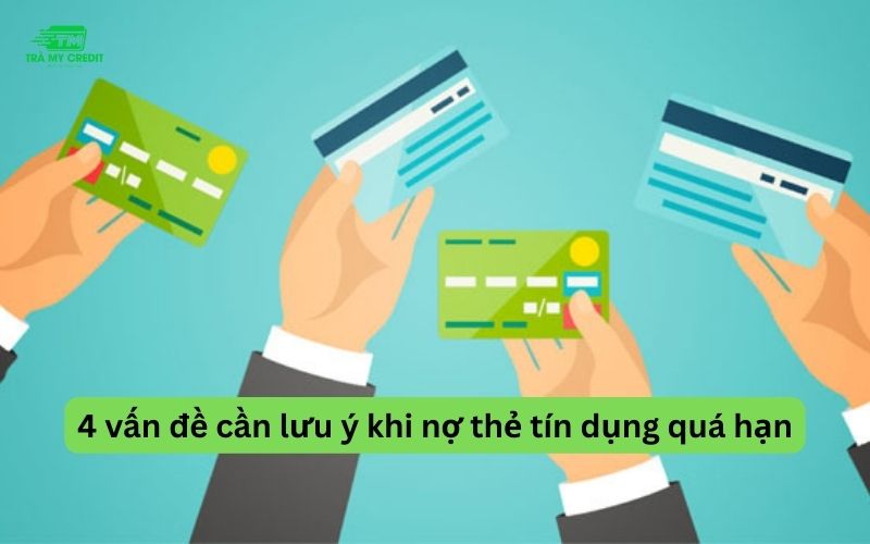 4 vấn đề cần lưu ý khi nợ thẻ tín dụng quá hạn