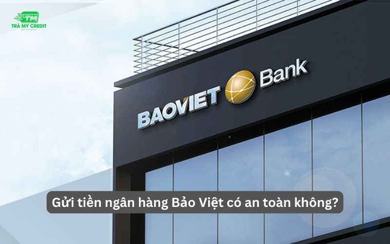 Gửi tiền ngân hàng Bảo Việt có an toàn không?