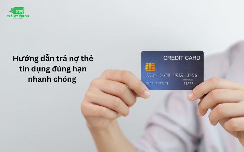 Hướng dẫn trả nợ thẻ tín dụng đúng hạn nhanh chóng