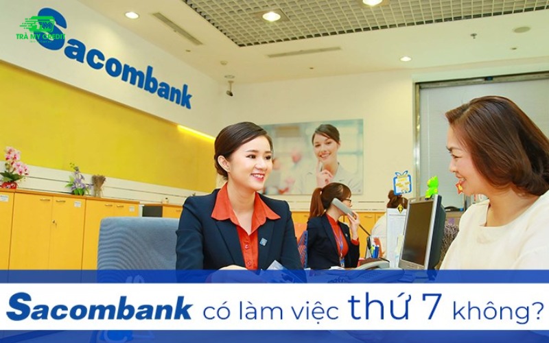 Ngân hàng Sacombank có làm việc thứ 7 không