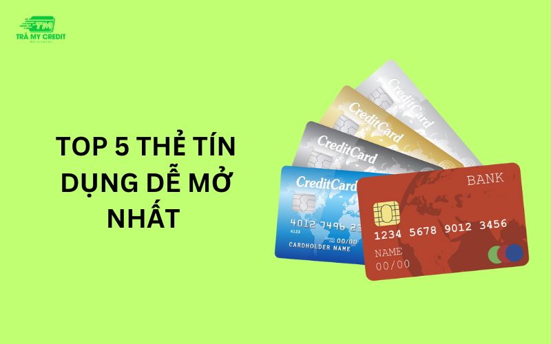 Top5 thẻ tín dụng dễ mở nhất