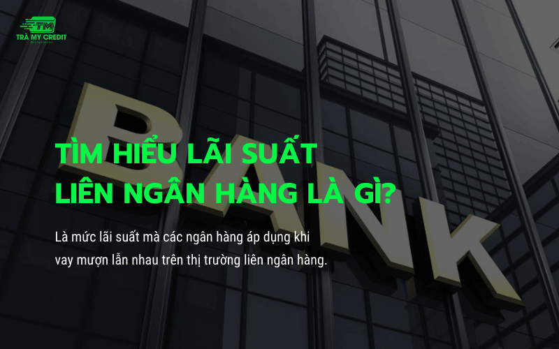 Lãi suất liên ngân hàng là gì?