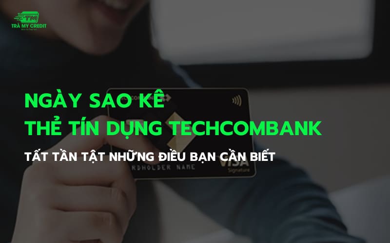 Ngày sao kê thẻ tín dụng Techcombank