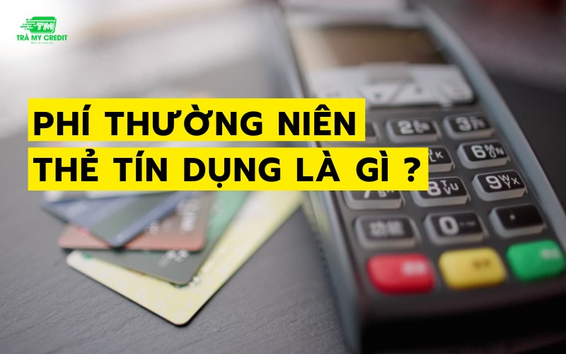 phí thường niên thẻ tín dụng là gì