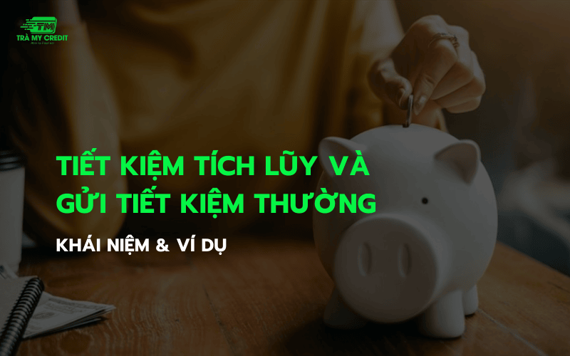 Nên gửi tiết kiệm thông thường hay tích luỹ?