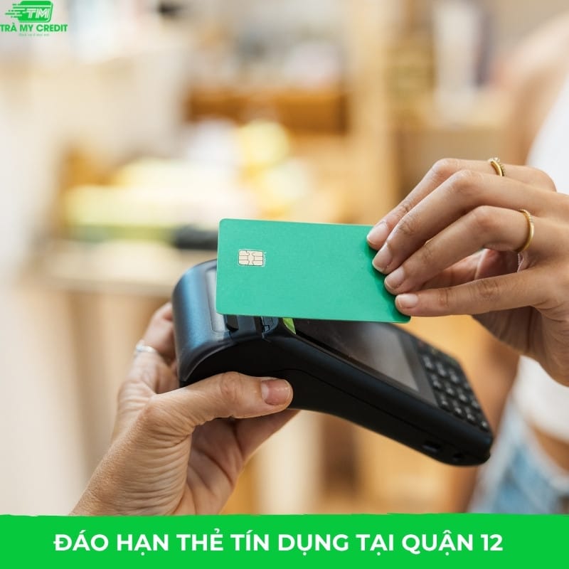 Dịch vụ đáo hạn thẻ tín dụng quận 12 Phí Thấp - Uy Tín