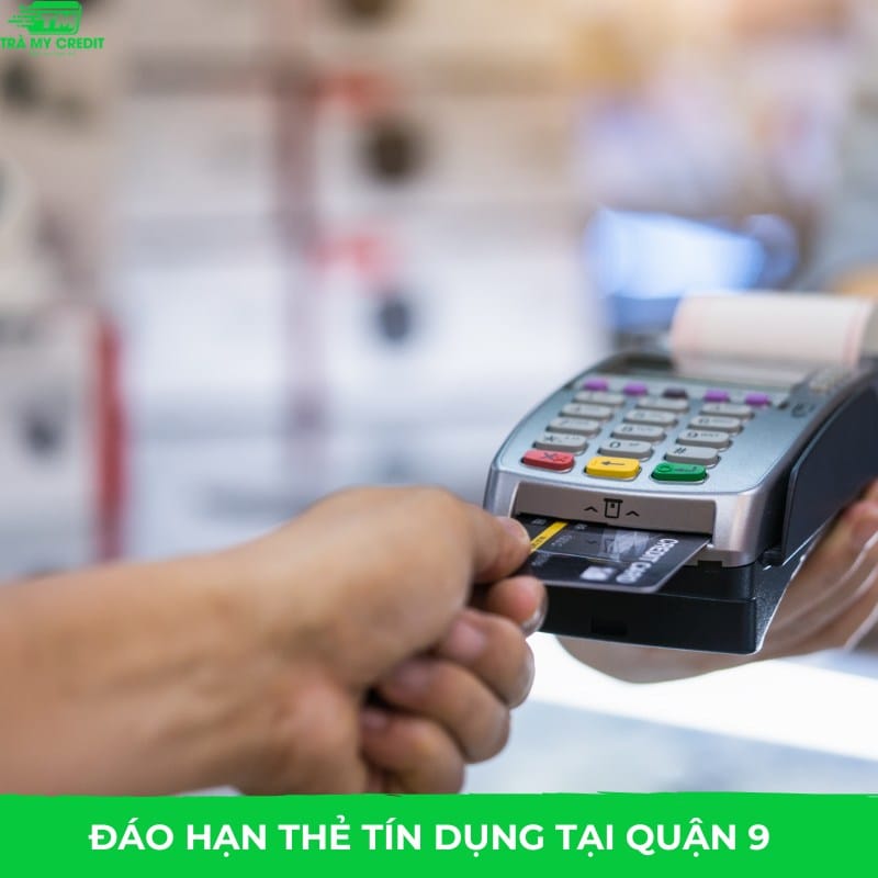 Đáo Hạn Thẻ Tín Dụng Quận 9 Uy Tín, Hỗ Trợ Tận Nhà