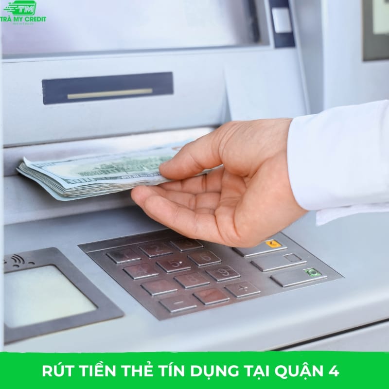 Dịch vụ rút tiền thẻ tín dụng Quận 4 Nhanh - Chi Phí Thấp